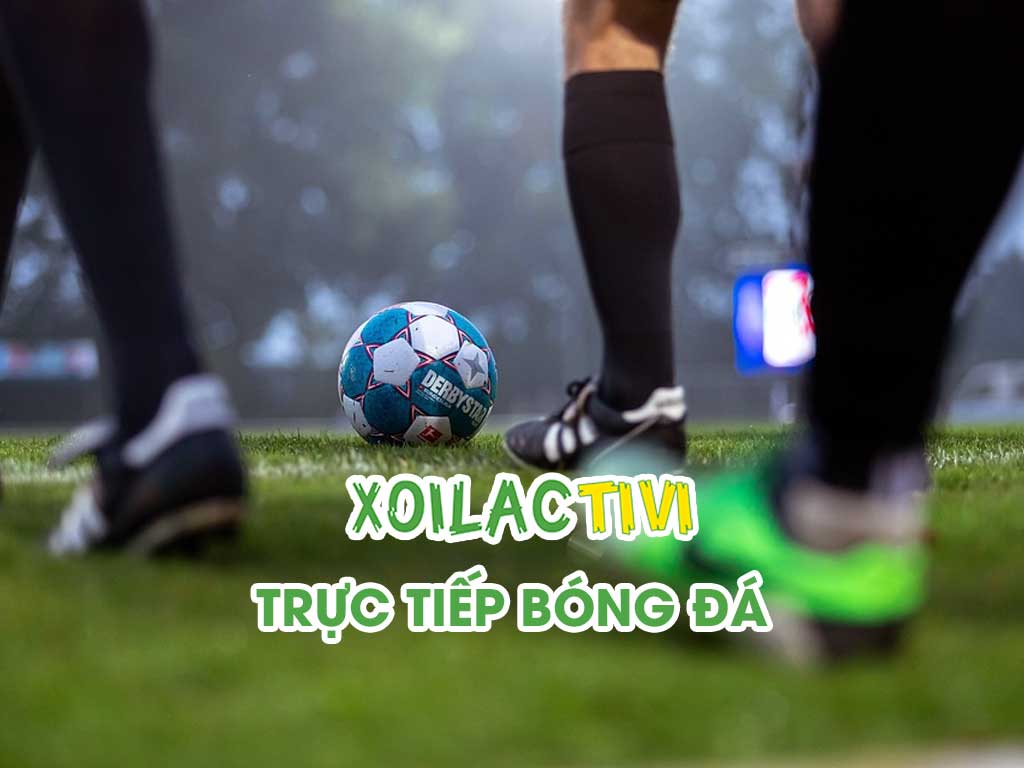 nhan-dinh-soi-keo-bong-da-hom-nay-cung-chuyen-gia-xoilac-tivi